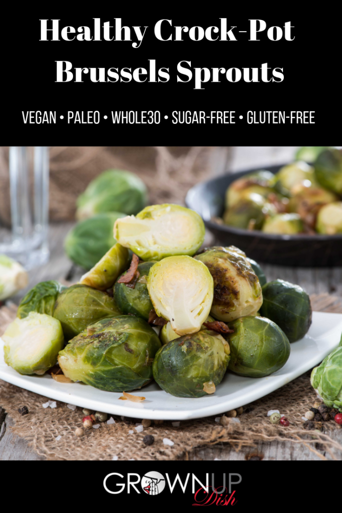 Healthy Crock-Pot Brussels Sprouts have three ingredients and they come out perfectly every time.  They're sugar-free, gluten-free, paleo, vegan and Whole30. | www.grownupdish.com