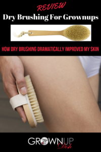 Dry brushing for grownups. How dry brushing dramatically improved my dry skin. Cheap, quick and easy skin care that makes a BIG impact. Get all of my tips and tricks in this review. | www.grownupdish.com