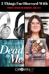 Three Things I'm Obsessed With June 2019 - Grownup Dish unbiased product reviews of No Crumbs Left cookbook, Bose wireless headphones & Netflix series Dead to Me. | www.grownupdish.com