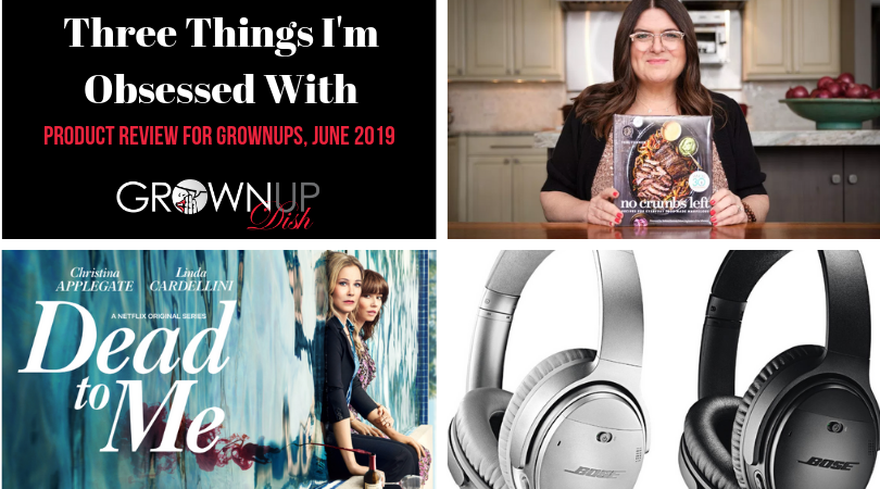 Three Things I'm Obsessed With June 2019 - Grownup Dish unbiased product reviews of No Crumbs Left cookbook, Bose wireless headphones & Netflix series Dead to Me. | www.grownupdish.com