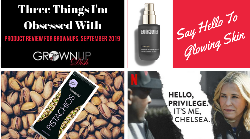 Three Things I'm Obsessed With, September 2019: Beautycounter Resurfacing Peel, Wonderful pistachios & Chelsea Handler's white privilege documentary. | www.grownupdish.com