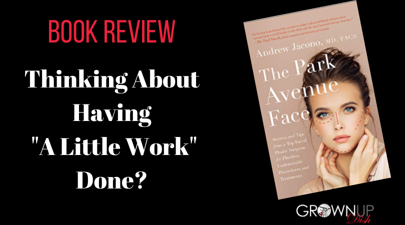 Book review of The Park Avenue Face by Dr. Andrew Jacono. If you're considering any kind of facial enhancement, from minor and non-invasive treatments to more involved surgical procedures, read this book. Learn how to avoid the quacks, the fads, the financial waste, and many of the dangers. | www.grownupdish.com