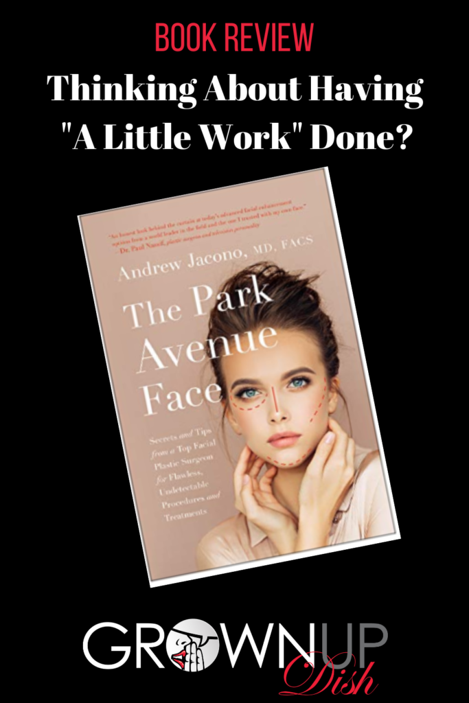 Book review of The Park Avenue Face by Dr. Andrew Jacono. If you're considering any kind of facial enhancement, from minor and non-invasive treatments to more involved surgical procedures, read this book. Learn how to avoid the quacks, the fads, the financial waste, and many of the dangers. | www.grownupdish.com