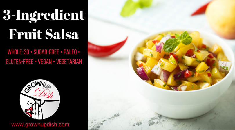 This sweet and savory Whole-30 3-ingredient fruit salsa elevates a simple grilled protein (chicken, fish, pork, steak), makes a great topping for tacos and burritos and is a delicious appetizer when served with chips. | www.grownupdish.com