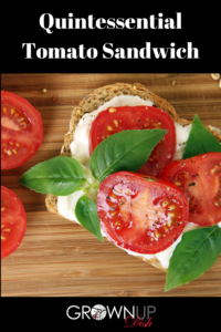 Tomato Sandwich for Grownups - Have you tried the quintessential tomato sandwich? It's perfection: heirloom tomatoes don't need much help. Simple & delicious. | www.grownupdish.com