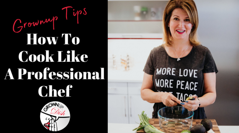 Grownup Tips How To Cook Like A Professional Chef Grownup Dish