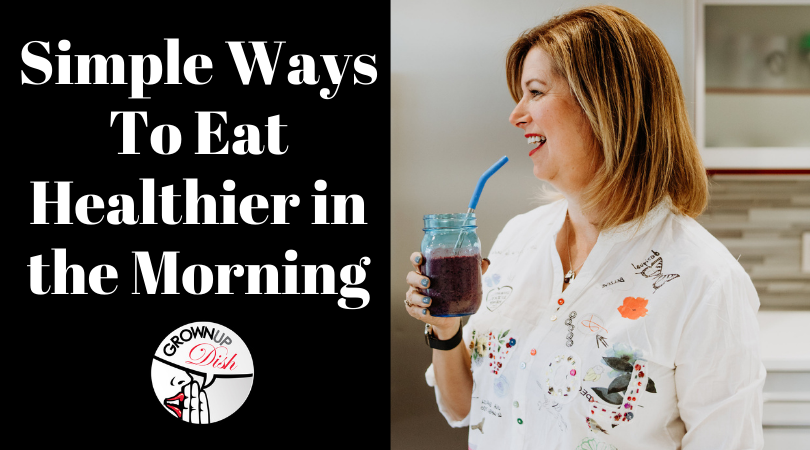 Eating better breakfasts doesn’t have to be complicated. Here are four simple ways to eat healthier in the morning while saving time in your schedule. | www.grownupdish.com