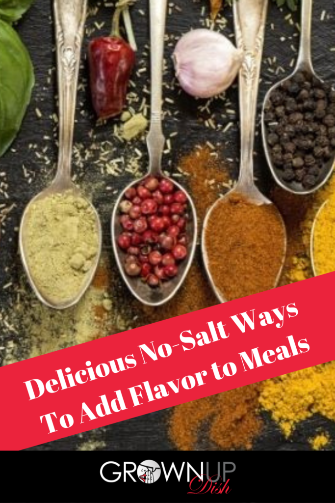 There are so many delicious no-salt ways to add flavor to ordinary meals that we often have access to without realizing it. Here are a few worth trying. | www.grownupdish.com