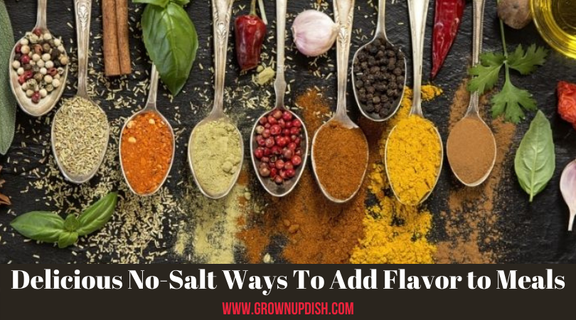 There are so many delicious no-salt ways to add flavor to ordinary meals that we often have access to without realizing it. Here are a few worth trying.