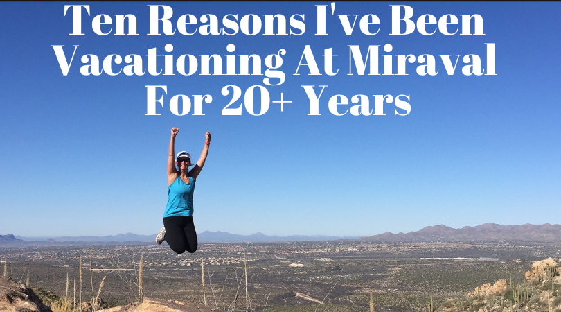 Ten Reasons I've Been Vacationing At Miraval For 20+ Years | www.grownupdish.com