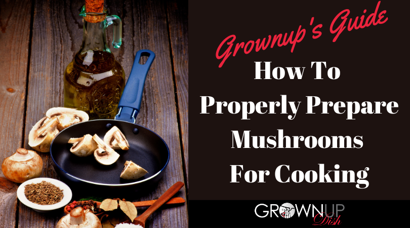 If you’re looking to add mushrooms to your favorite dishes but don’t know where to start, I'm sharing how to prepare mushrooms for fantastic meals. | www.grownupdish.com