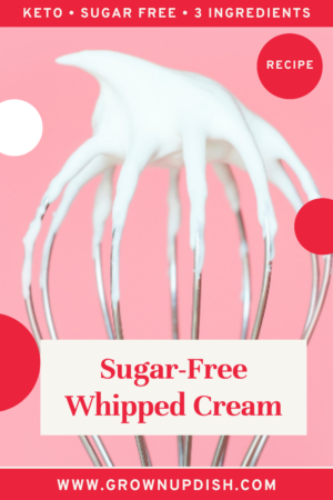 Homemade Sugar-Free Whipped Cream • GrownUp Dish